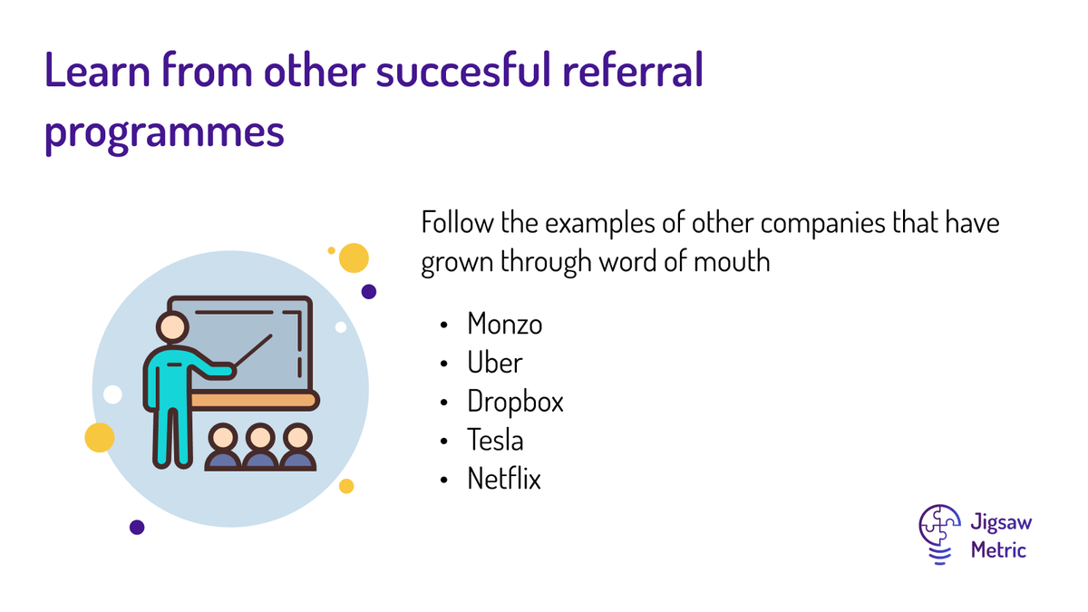 Follow the examples of other companies that have grown through word of mouth Monzo Uber Dropbox Tesla Netflix